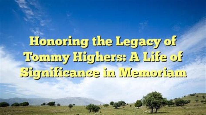 Unveiling The Extraordinary Life And Legacy Of Tommy Highers